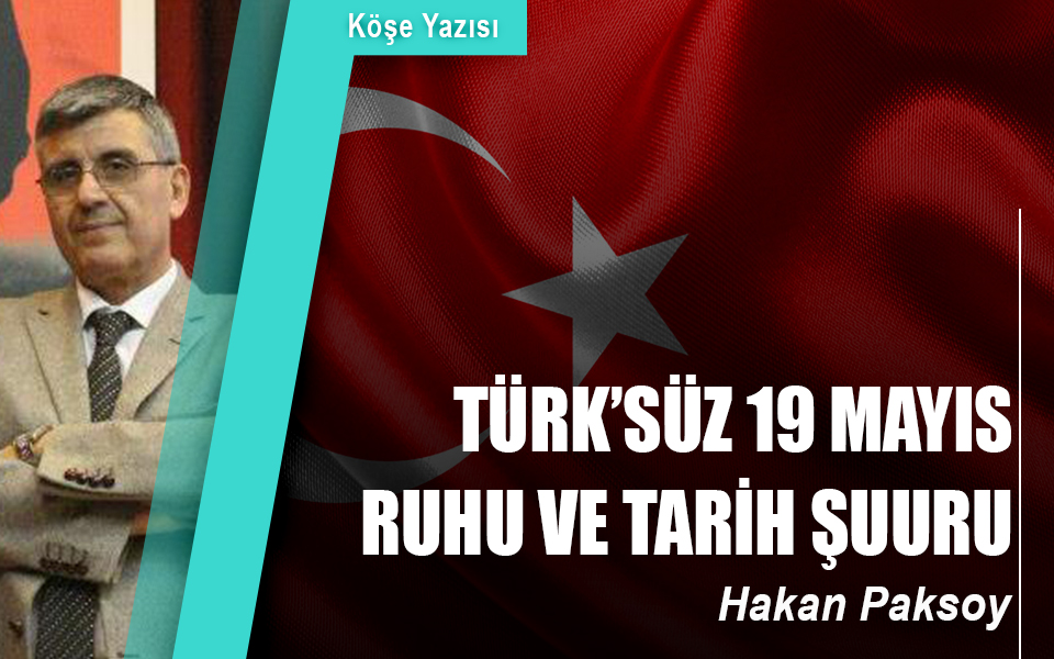 14599534  27.05.2019 Türk’süz 19 Mayıs ruhu ve tarih şuuru.jpg